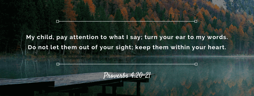 Proverbs 4:20-21